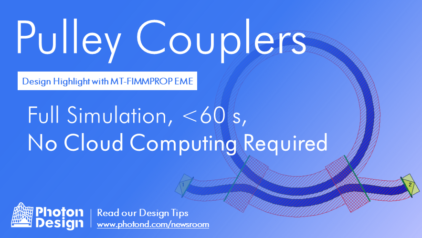 The efficiency of Photon Design’s MT-FIMMPROP simulator is unmistakable using a pulley coupler example.